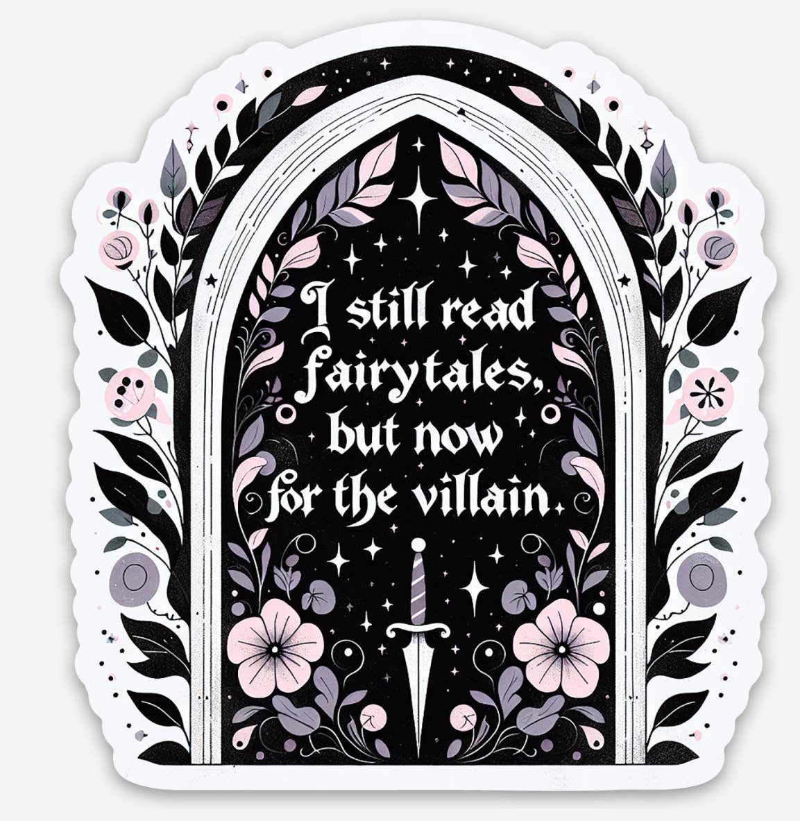 I Still Read Fairytales for the Villain Sticker