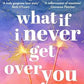 What if I Never Get Over You