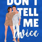 Don't Tell Me Twice