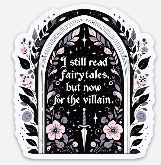 I Still Read Fairytales for the Villain Sticker