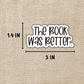 The Book Was Better Sticker